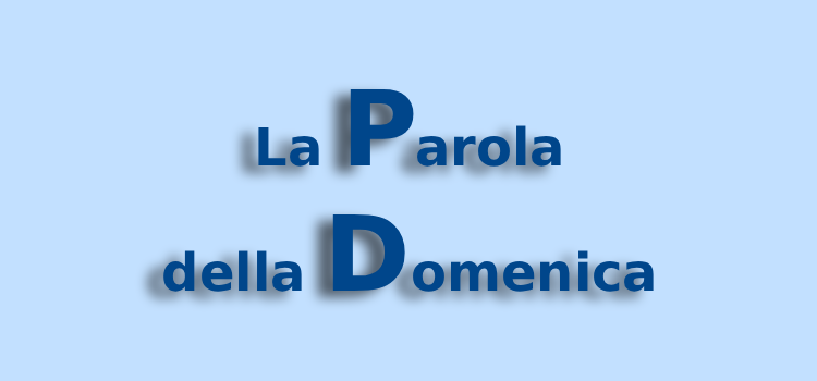 La Parola della Domenica
